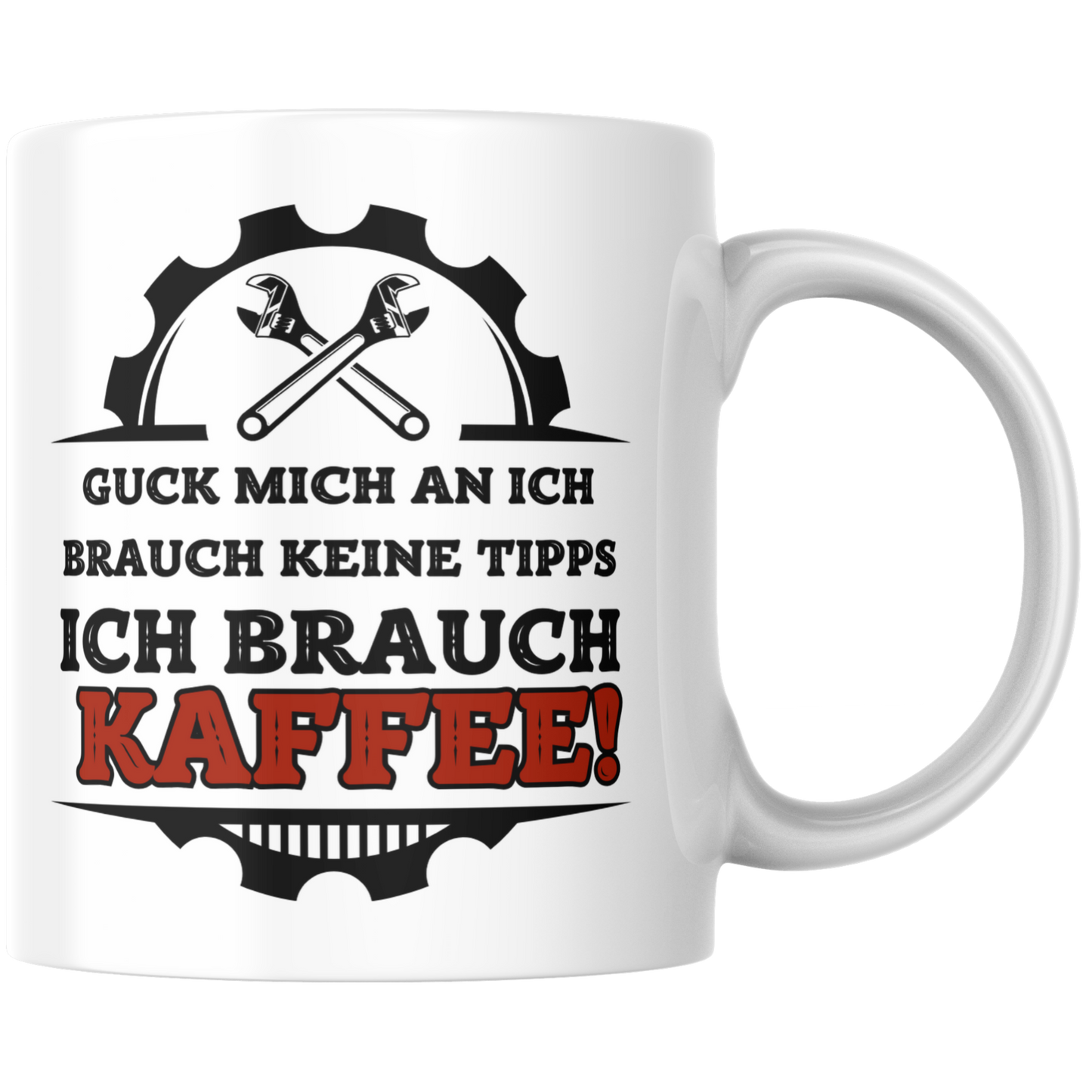 Guck Mich An Ich Brauch Keine Tipps Ich Brauch Kaffee Tasse