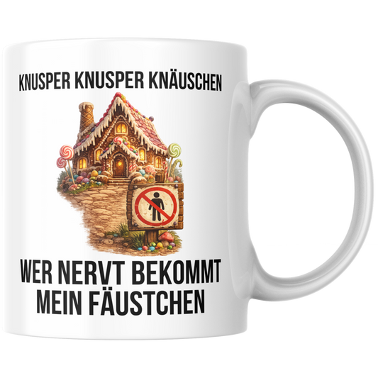 Knusper Knusper Knäuschen Wer Nervt Bekommt Mein Fäustchen Kaffee Tasse