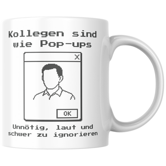 Kollegen Sind Wie Pop-ups Unnötig, Laut Und Schwer Zu Ignorieren Kaffee Tasse
