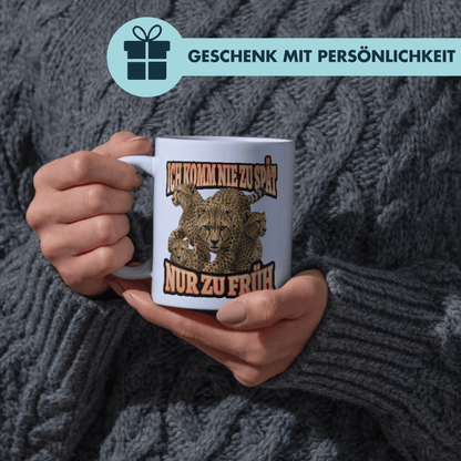Ich Komm Nie Zu Spät Nur Zu Früh Kaffee Tasse