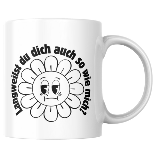 Langweilst Du Dich Auch So Wie Mich? Kaffee Tasse