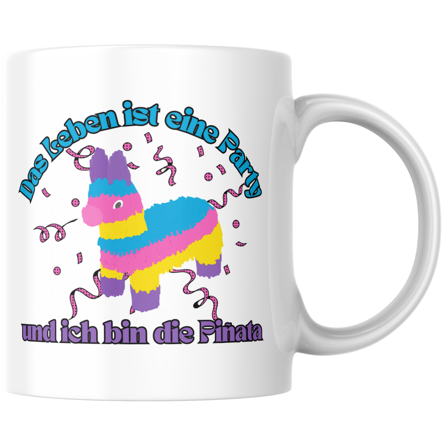 Das Leben Ist Eine Party Und Ich Bin Die Pinata Kaffee Tasse