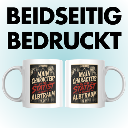 Main Charakter? Du Bist Statist In Meinem Albtraum Kaffee Tasse