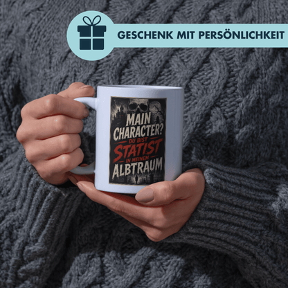 Main Charakter? Du Bist Statist In Meinem Albtraum Kaffee Tasse