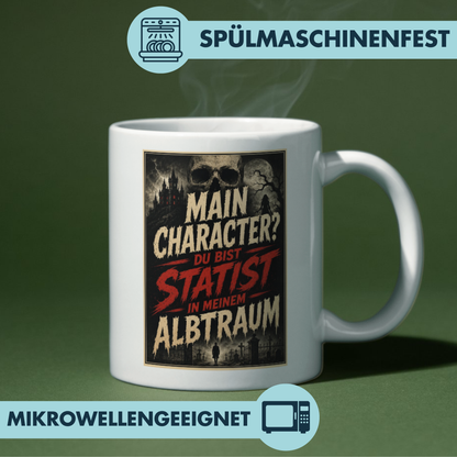 Main Charakter? Du Bist Statist In Meinem Albtraum Kaffee Tasse