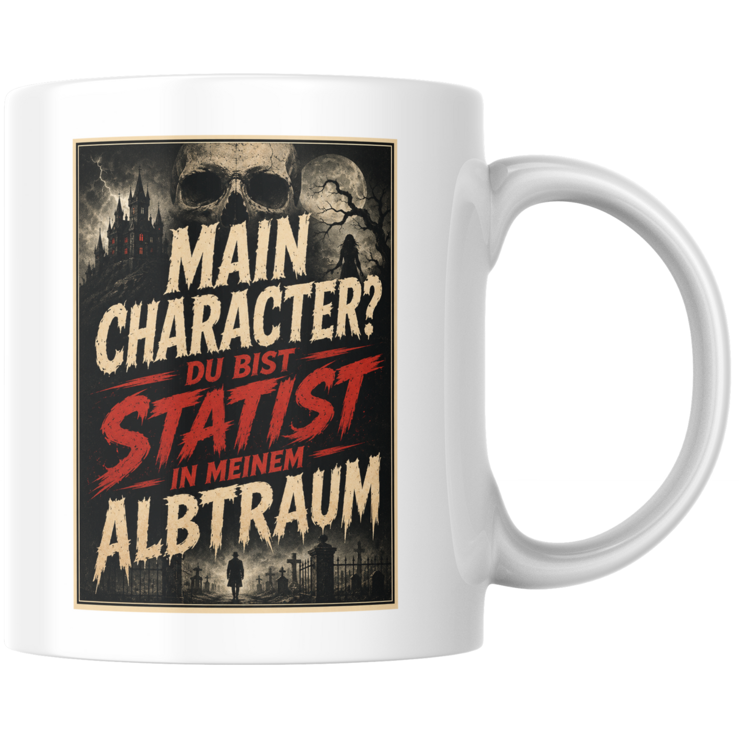 Main Charakter? Du Bist Statist In Meinem Albtraum Kaffee Tasse