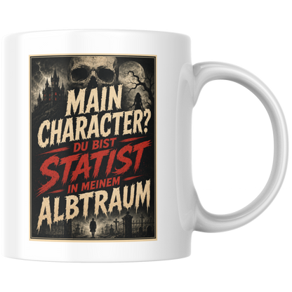 Main Charakter? Du Bist Statist In Meinem Albtraum Kaffee Tasse