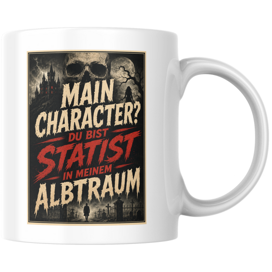 Main Charakter? Du Bist Statist In Meinem Albtraum Kaffee Tasse