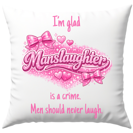 I'm Glad Manslaughter Is A Crime Men Should Never Laugh Meme Deko Kissen