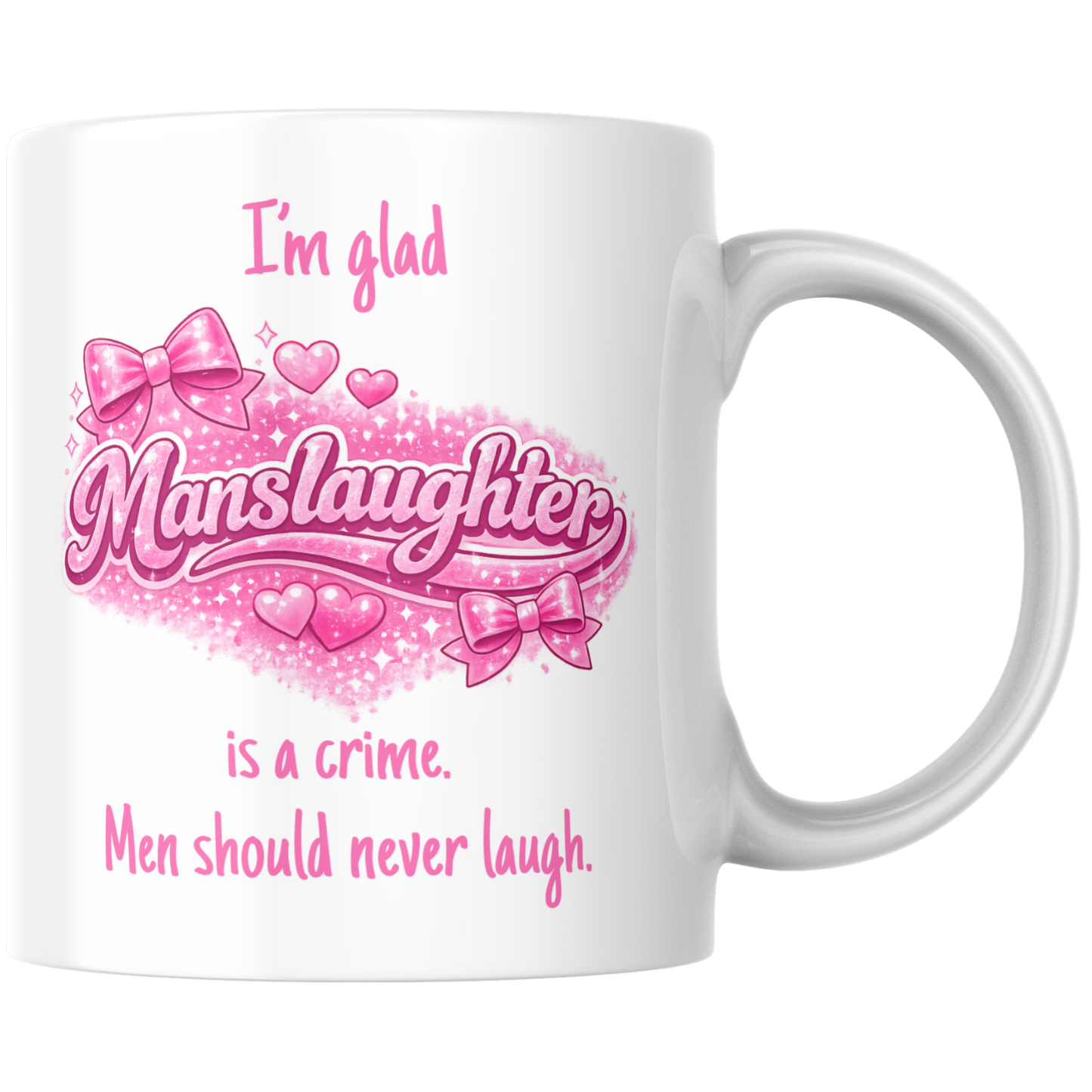 I'm Glad Manslaughter Is A Crime Men Should Never Laugh Meme Kaffee Tasse