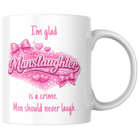 I'm Glad Manslaughter Is A Crime Men Should Never Laugh Meme Kaffee Tasse