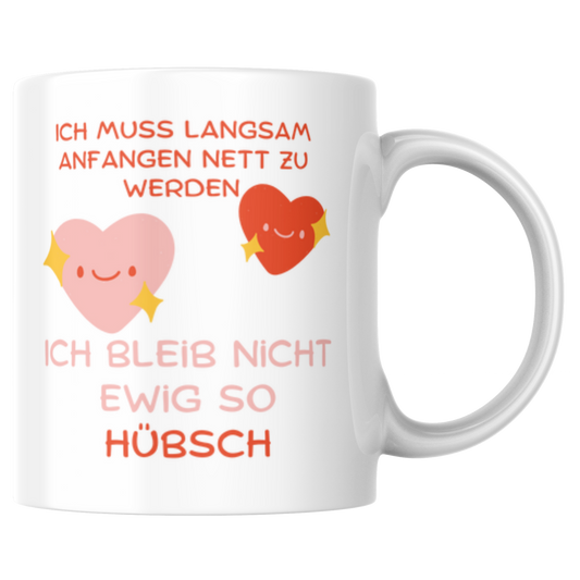 Ich Muss Langsam Anfangen Nett Zu Werden Ich Bleib Nicht Ewig So Hübsch Kaffee Tasse