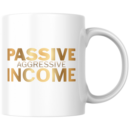 Passive Aggressive Income Kaffee Tasse
