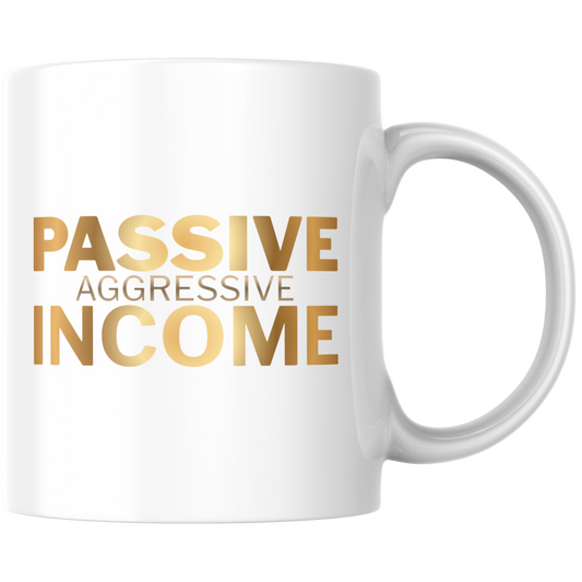 Passive Aggressive Income Kaffee Tasse