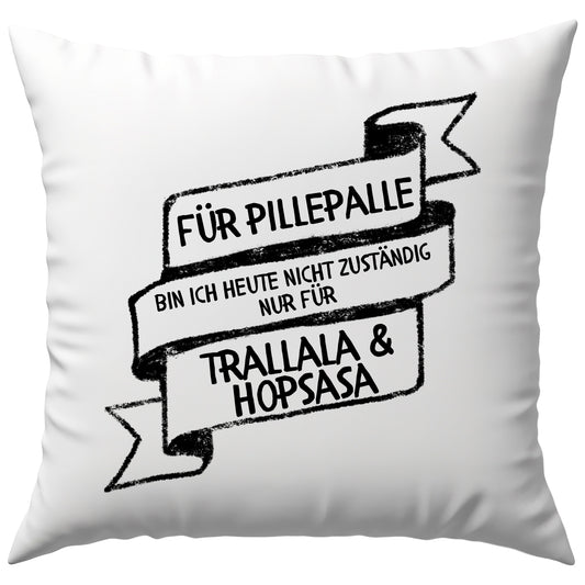Für Pillepalle Bin Ich Heute Nicht Zuständig Nur Für Trallala und Hopsasa Deko Kissen