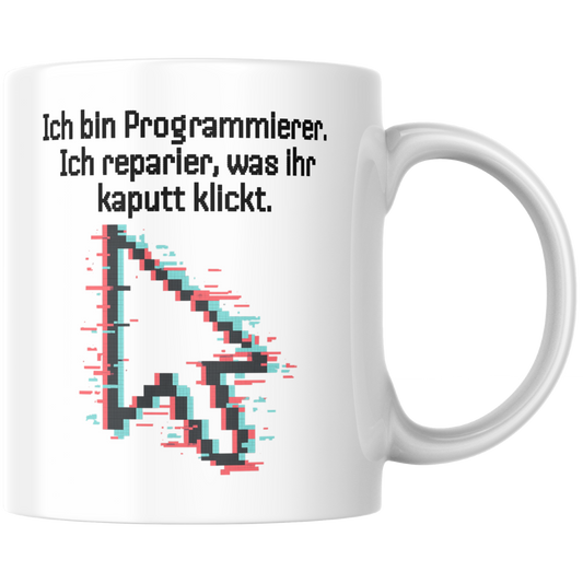 Ich Bin Programmierer Ich Reparier Was Ihr Kaputt Klickt Kaffee Tasse