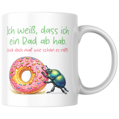 Ich Weiß Dass Ich Ein Rad Ab Hab Guck Doch Mal Wie Schön Es Rollt Kaffee Tasse
