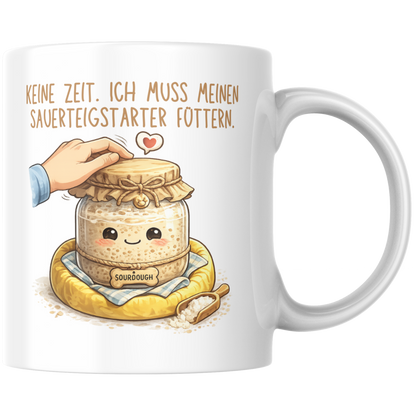 Keine Zeit Ich Muss Meinen Sauerteigstarter Füttern Brot Backen Kaffee Tasse