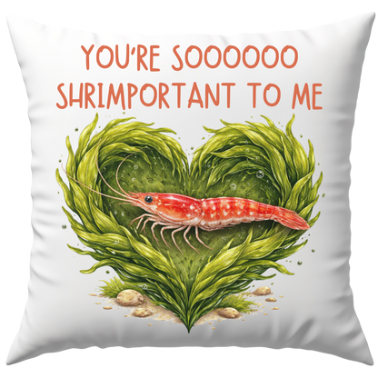 You're So Shrimportant To Me Liebe Deko Kissen