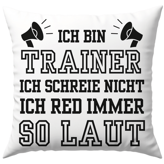 Ich Bin Trainer Ich Schreie Nicht Ich Red Immer So Laut Deko Kissen