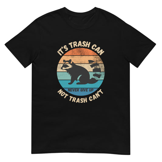 It's trash can not trash can't Waschbär T-Shirt