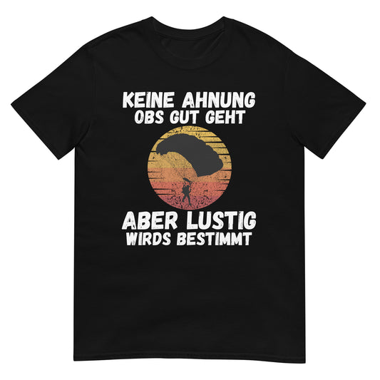 Keine Ahnung obs gut geht aber lustig wirds Fallschirmsprung T-Shirt