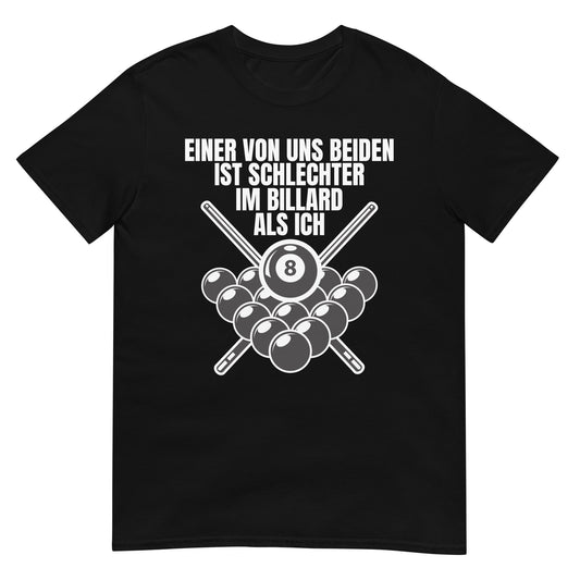 Einer von uns beiden spielt schlechter Billard als ich T-Shirt