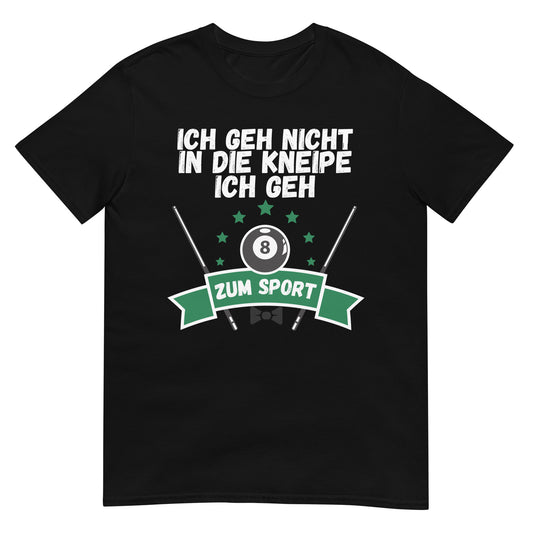 Ich geh nicht in die Kneipe ich geh zum Sport Billard T-Shirt