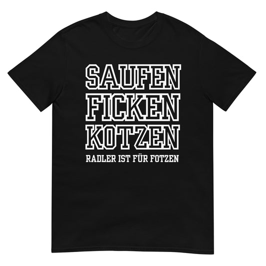 Saufen Ficken Kotzen Radler ist für Fotzen T-Shirt