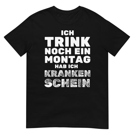 Ich trink noch ein Montag hab ich Krankenschein T-Shirt