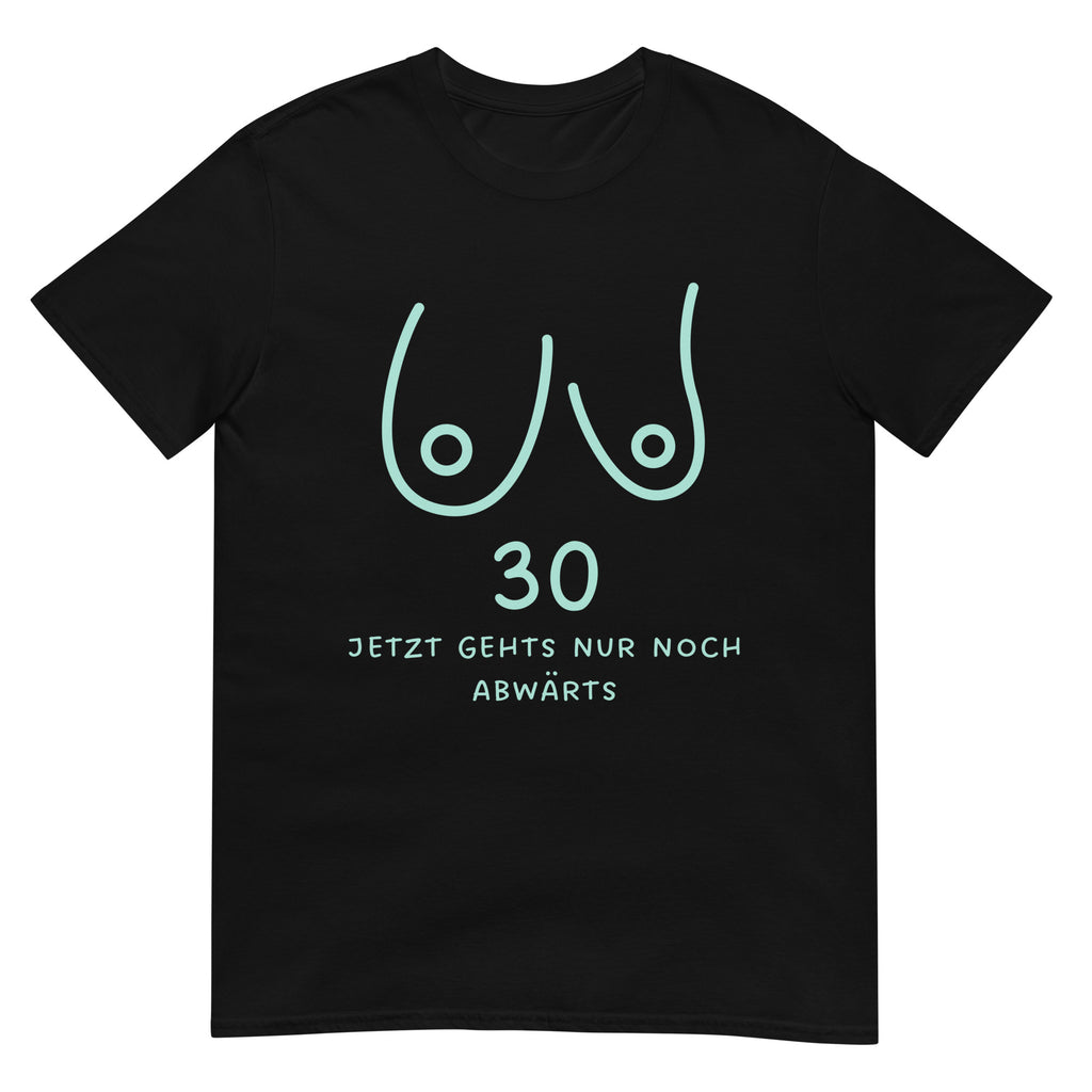 30. Geburtstag Jetzt gehts nur noch abwärts Hängetitten T-Shirt