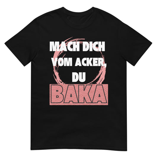 Mach dich vom Acker, du Baka Anime T-Shirt