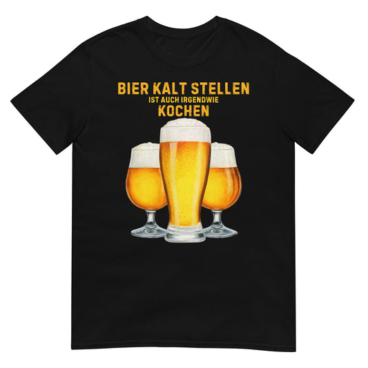 Bier kalt stellen ist auch irgendwie kochen T-Shirt