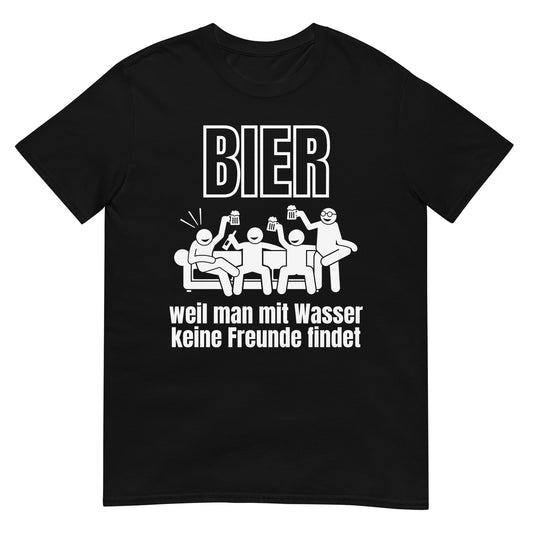 Bier weil man mit Wasser keine Freunde findet T-Shirt