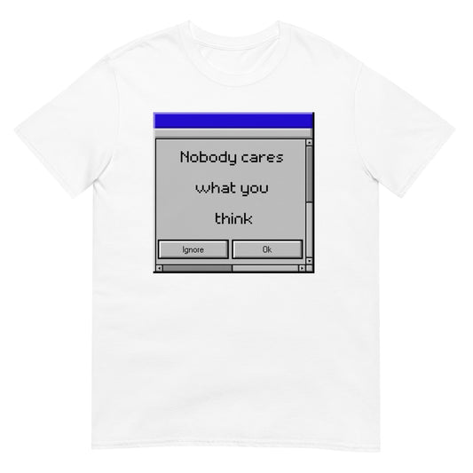 Nobody cares what you think T-Shirt