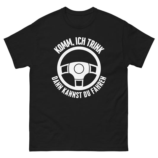 Komm ich trink dann kannst du fahren T-Shirt