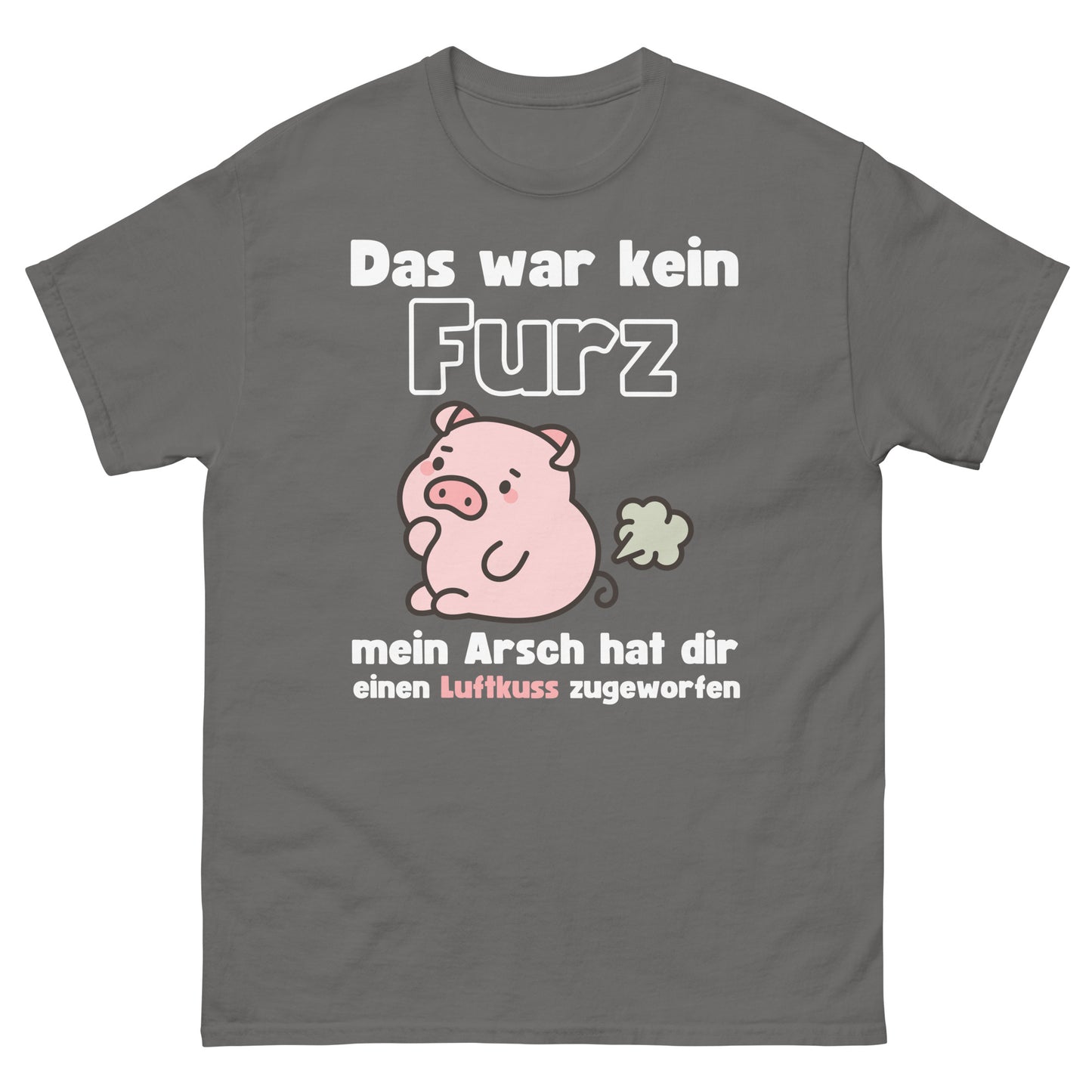 Kein Furz mein Arsch hat dir einen Luftkuss zugeworfen T-Shirt