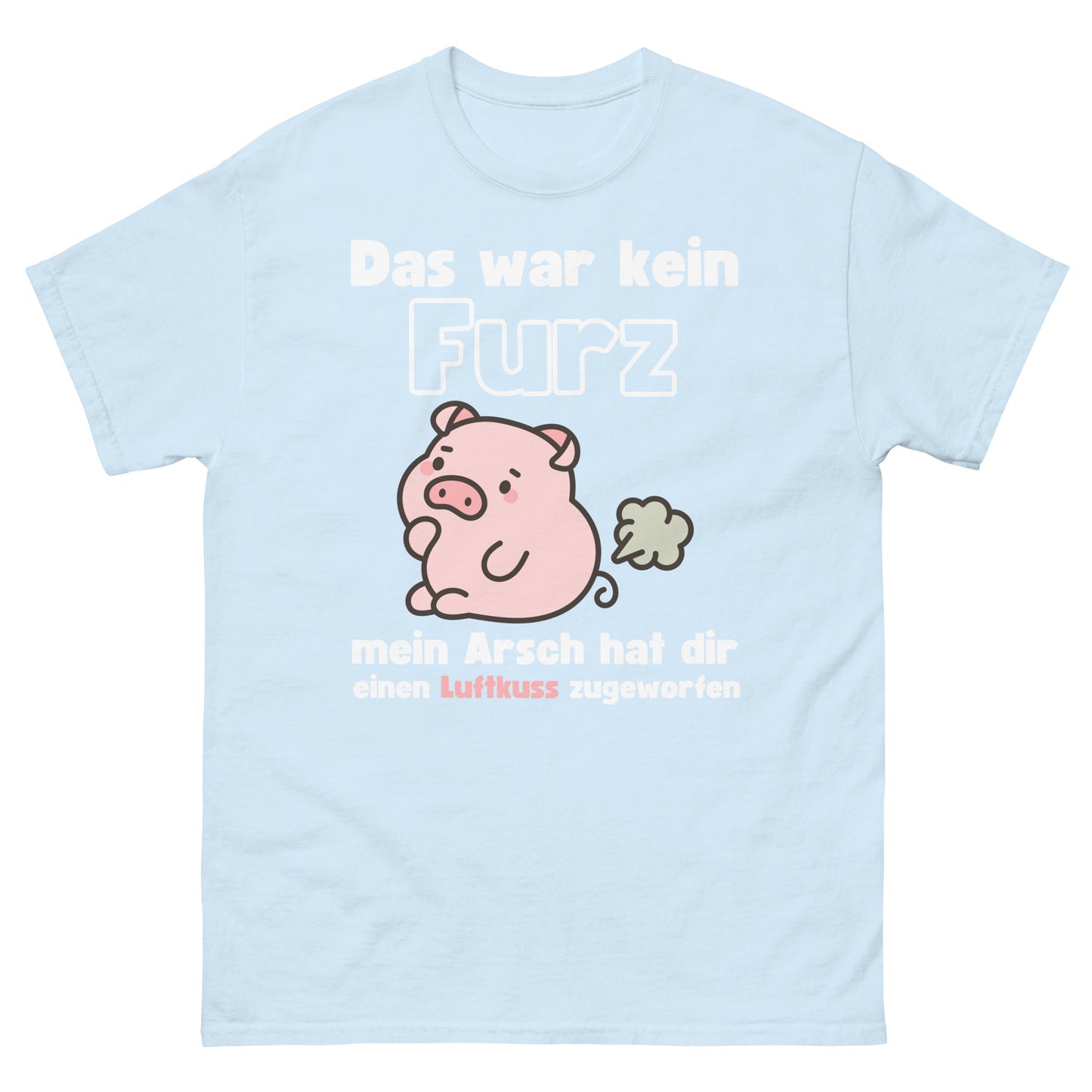 Kein Furz mein Arsch hat dir einen Luftkuss zugeworfen T-Shirt