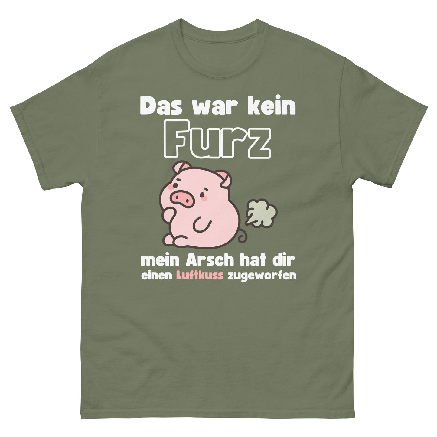 Kein Furz mein Arsch hat dir einen Luftkuss zugeworfen T-Shirt