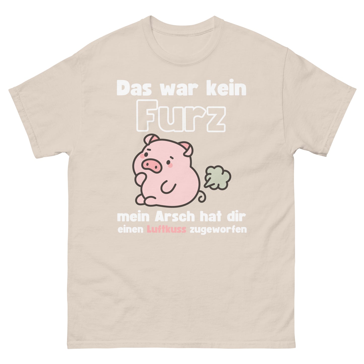 Kein Furz mein Arsch hat dir einen Luftkuss zugeworfen T-Shirt