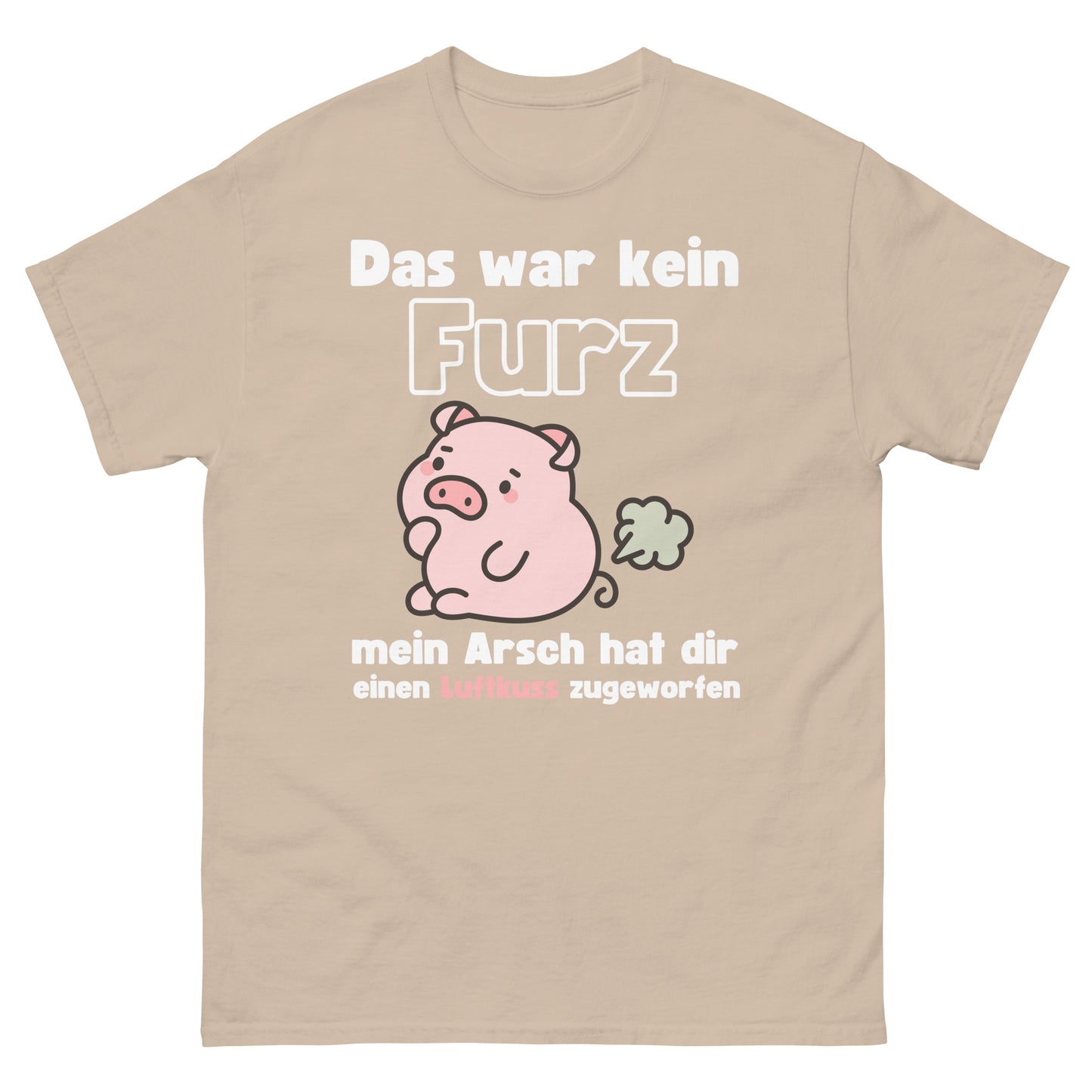 Kein Furz mein Arsch hat dir einen Luftkuss zugeworfen T-Shirt