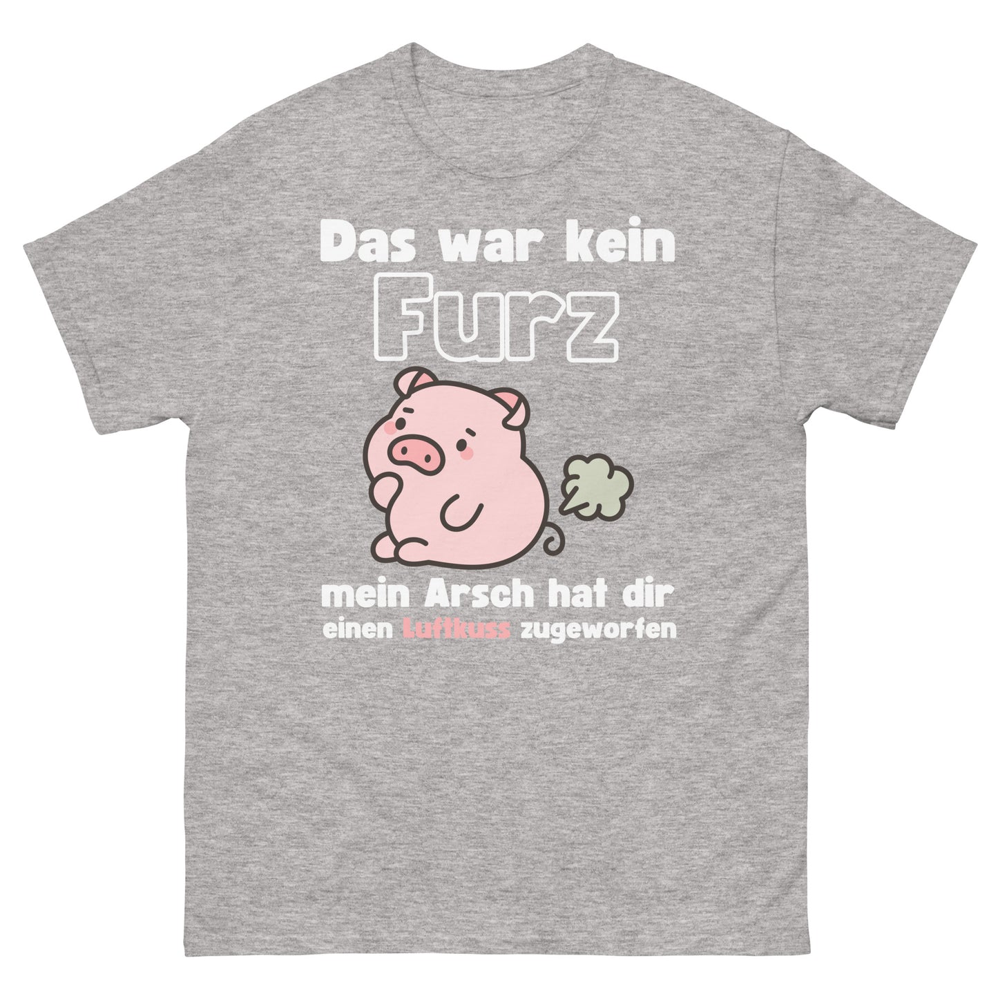 Kein Furz mein Arsch hat dir einen Luftkuss zugeworfen T-Shirt