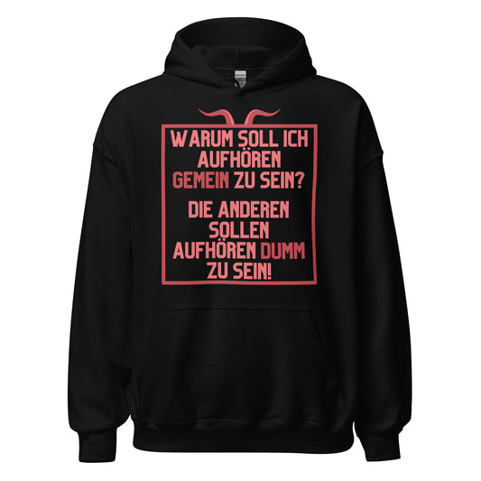 Warum soll ich aufhören gemein zu sein Die anderen sollen aufhören dumm zu sein Hoodie Kapuzenpullover