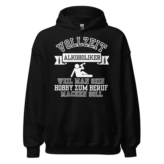 Vollzeit Alkoholiker weil man sein Hobby zum Beruf machen soll Hoodie Kapuzenpullover