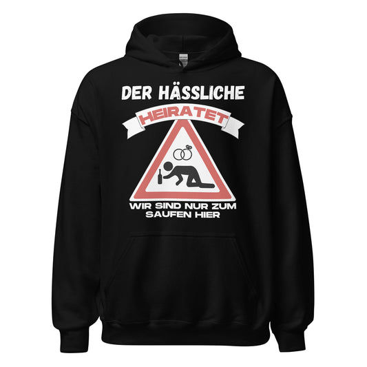 Der Hässliche heiratet wir sind nur zum saufen hier JGA Junggesellenabschied Polterabend Hoodie Kapuzenpullover