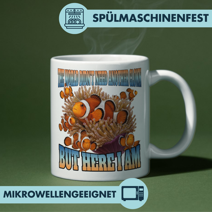 The World Didn't Need Another Clown But Here I Am Clownfisch Kaffee Tasse