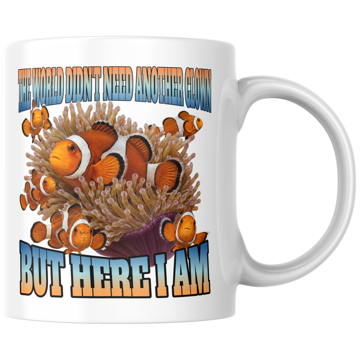 The World Didn't Need Another Clown But Here I Am Clownfisch Kaffee Tasse